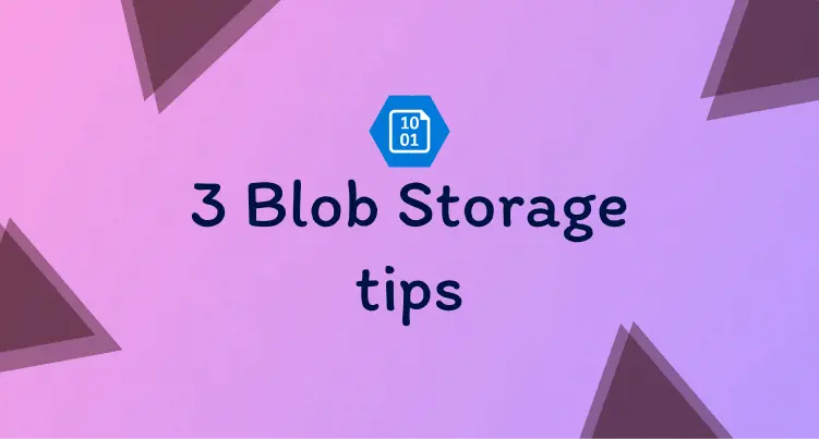 Title image of 3 important Blob Storage tips
