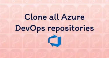Title image of Clone all repositories from Azure DevOps (Powershell or C#)