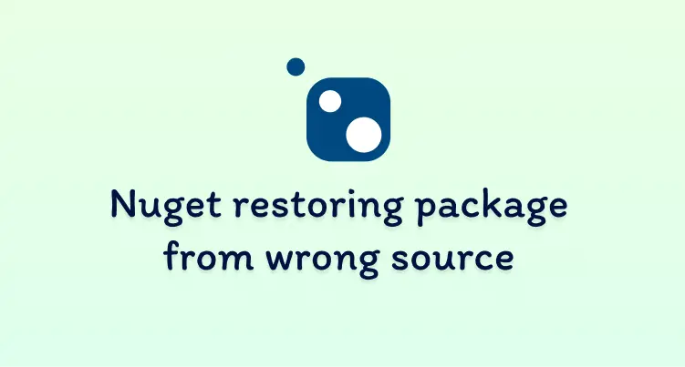 Title image of Nuget restoring the wrong package from the wrong source
